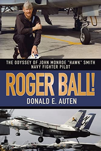 ROGER BALL!: THE ODYSSEY OF JOHN MONROE "HAWK" SMITH NAVY FIGHTER PILOT von iUniverse
